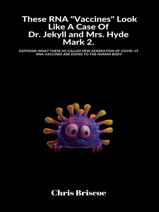 Title details for These RNA "Vaccines" Look Like a Case of Dr. Jekyll and Mrs. Hyde, Mark 2. by Chris Briscoe - Available